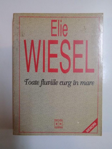 TOATE FLUVIILE CURG IN MARE de ELIE WIESEL , 1997