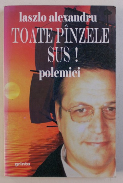 TOATE PANZELE SUS ! POLEMICI de LASZLO ALEXANDRU , 2005 , DEDICATIE*