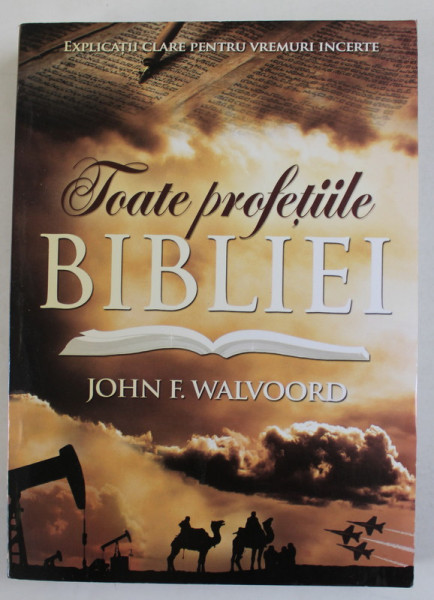 TOATE PROFETIILE BIBLIEI de JOHN F. WALVOORD , 2013