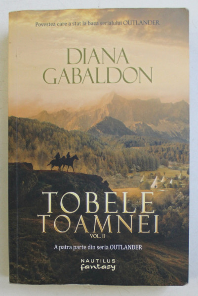 TOBELE TOAMNEI , VOLUMUL II , A PATRA PARTE DIN SERIA OUTLANDER de DIANA GABALDON , 2017