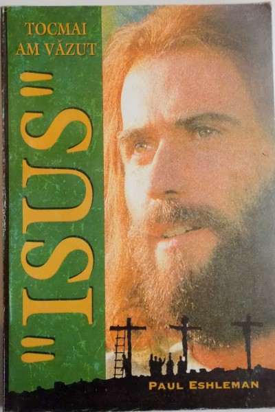 TOCMAI AM VAZUT " ISUS " de PAUL ESHLEMAN