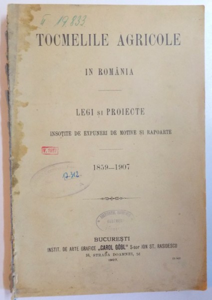 TOCMELILE AGRICOLE IN ROMANIA, LEGI SI PROIECTE INSOTITE DE EXPUNERI DE MOTIVE SI RAPOARTE 1859-1907, BUCURESTI  1907