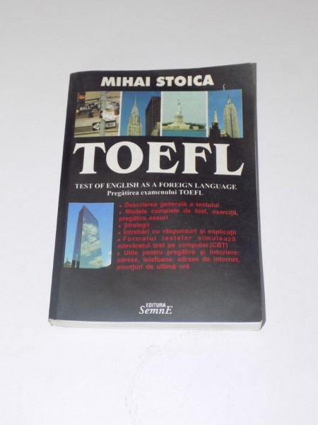 TOEFL. TEST OF ENGLISH AS A FOREIGN LANGUAGE. PREGATIREA EXAMENULUI TOEFL de MIHAI STOICA  2002