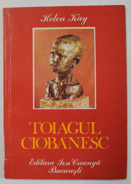 TOIAGUL CIOBANESC , POVESTEA COPILARIEI LUI BRANCUSI de HELEN KAY , 1983