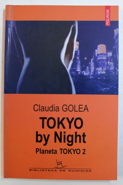 TOKYO BY NIGHT - PLANETA TOKYO 2 - roman de CLAUDIA GOLEA , 2005