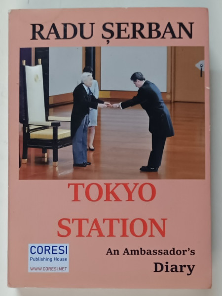 TOKYO STATION , AN AMBASSADOR ' S DIARY by RADU SERBAN , 2020