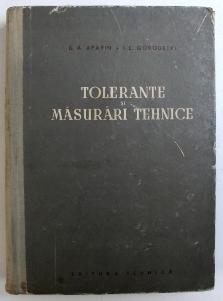 TOLERANTE SI MASURARI TEHNICE de G . A. APARIN si I. E. GORODETKI , 1956