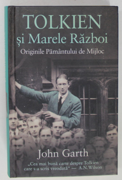 TOLKIEN SI MARELE RAZBOI  - ORIGINILE PAMANTULUI DE MIJLOC de JOHN GARTH , 2020