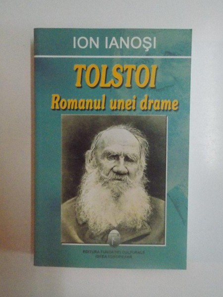 TOLSTOI ROMANUL UNEI DRAME , EDITIA A III - A de ION IANOSI , 2005