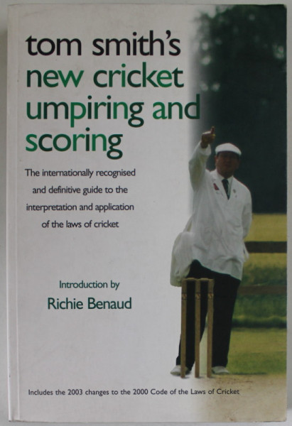 TOM SMITH 'S NEW CRICKET UMPIRING AND SCORING , introduction by RICHIE BENAUD , 2006