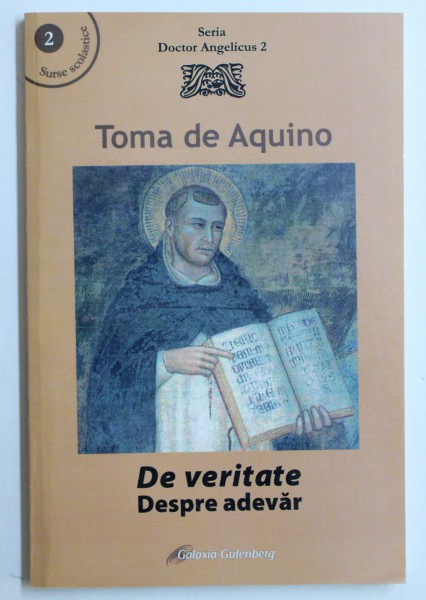 TOMA DE AQUINO - DE VERITATE / DESPRE ADEVAR , EDITIE BILINGVA LATINA - ROMANA , 2012