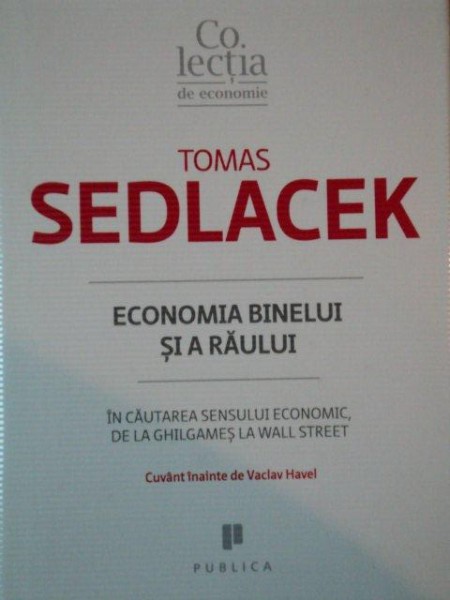 TOMAS SEDLACEK, ECONOMIA BINELUI SI A RAULUI, IN CAUTAREA SENSULUI ECONOMIC DE LA GHILGAMES LA WALL STREET  2011