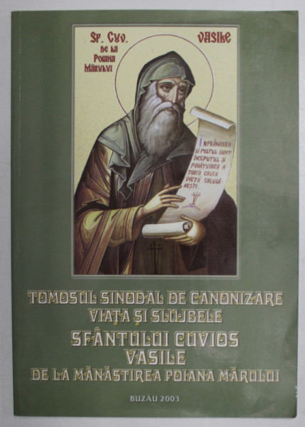 TOMOSUL SINODAL DE CANONIZARE , VIATA SI SLUJBELE SFANTULUI CUVIOS VASILE DE LA MANASTIREA POIANA MARULUI , 2003