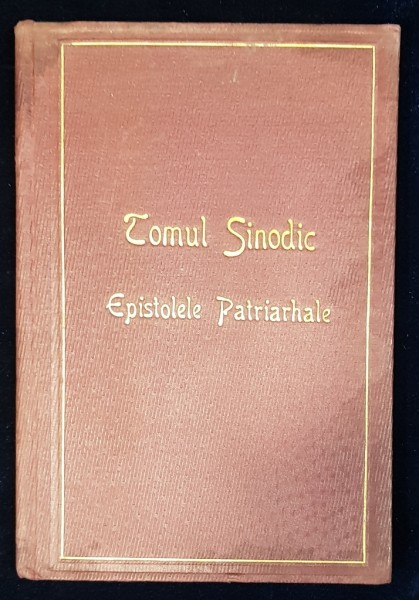 TOMUL  SINODIC SI EPISTOLELE PATRIARCHALE, traducere de DRAGOMIR DEMETRESCU - BUCURESTI, 1908
