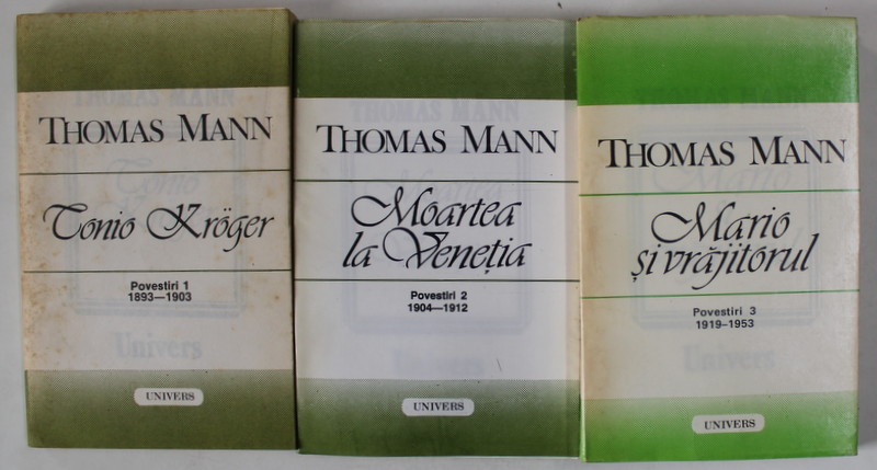 TONIO KROGER / MOARTEA LA VENETIA / MARIO SI VRAJITORUL , POVESTIRI , VOLUMELE I - III de THOMAS MANN , 1992 - 1994