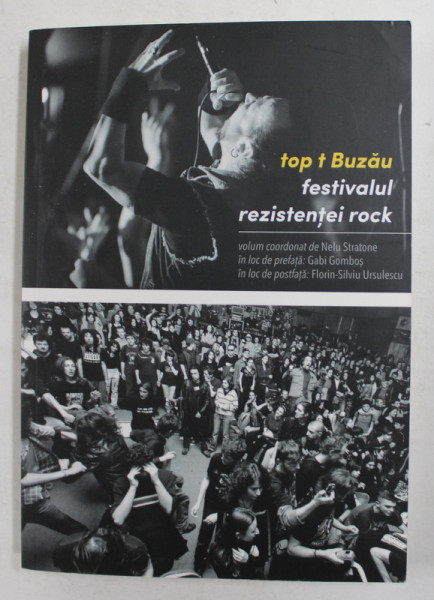 top t BUZAU - FESTIVALUL REZISTENTEI ROCK , volum coordonat de NELU STRATONE , 2016
