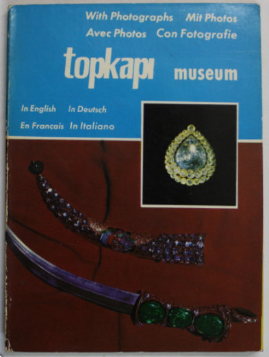 TOPKAPI MUSEUM , GHID IN ENGLEZA , GERMANA , FRANCEZA , ITALIANA , CU FOTOGRAFII , ANII '80