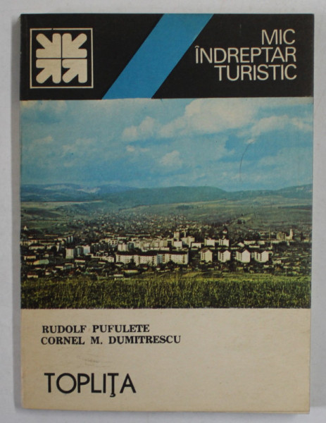 TOPLITA , MIC INDREPTAR TURISTIC de RUDOLF PUFULETE si CORNEL M. DUMITRESCU , 1987