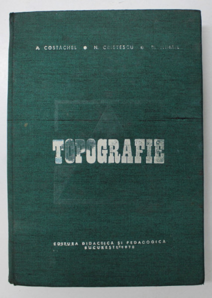 TOPOGRAFIE de A. COSTACHEL , N. CRISTESCU , D. MIHAIL , 1970 *PREZINTA HALOURI DE APA