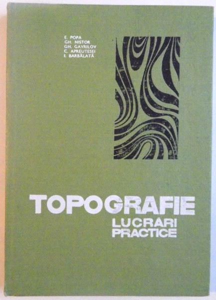 TOPOGRAFIE, LUCRARI PRACTICE de E. POPA, GH. NISTOR, 1968
