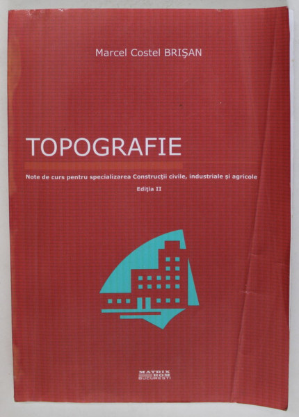 TOPOGRAFIE , NOTE DE CURS PENTRU SPECIALIZAREA CONSTRUCTII CIVILE , INDUSTRIALE SI AGRICOLE , de MARCEL COSTEL BRISAN , 2005 , PREZINTA URME DE INDOIRE SI DE UZURA