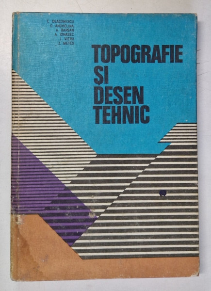 TOPOGRAFIE SI DESEN TEHNIC de C. DEACONESCU , A. BARSAN , Z. METES *PREZINTA HALOURI DE APA