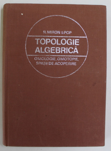 TOPOLOGIE ALGEBRICA , OMOLOGIE , OMOTOPIE , SPATII DE ACOPERIRE , 1974