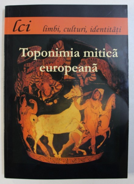 TOPONIMIA MITICA EUROPEANA , coordonator FLORICA BECHET , 2010