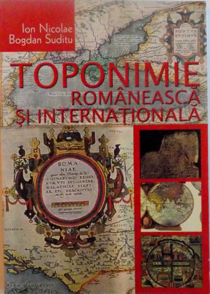 TOPONIMIE ROMANEASCA SI INTERNATIONALA de ION NICOLAE, BOGDAN SUDITU, 2008