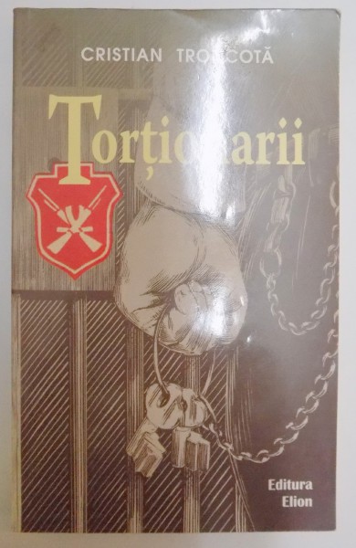 TORTIONARII de CRSTIAN TRONCOTA , ISTORIA INSTITUTIEI SECURITATII REGIMULUI COMUNIST DIN ROMANIA (1948-1964) de CRISTIAN TRONCOTA , 2006