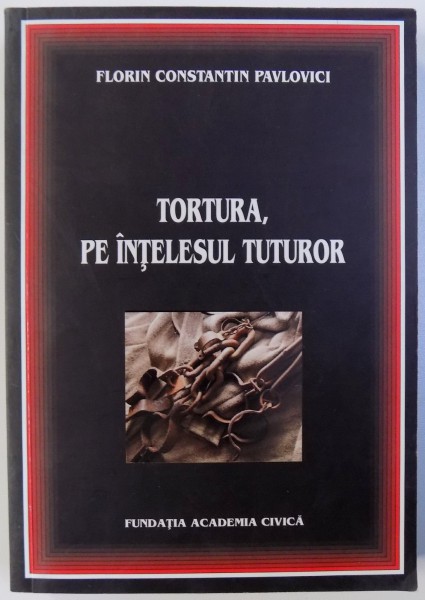 TORTURA, PE INTELESUL TUTUROR de FLORIN CONSTANTIN PAVOLOVICI , 2012
