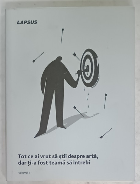 TOT CE AI VRUT SA STII DESPRE ARTA , DAR TI-A FOST TEAMA SA INTREBI , VOLUMUL I , ANII '2000