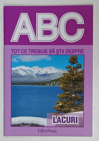 TOT CE TREBUIE SA STII DESPRE LACURI , COLECTIA ' ABC ' , text de IOAN MARCULET , ANII '2000
