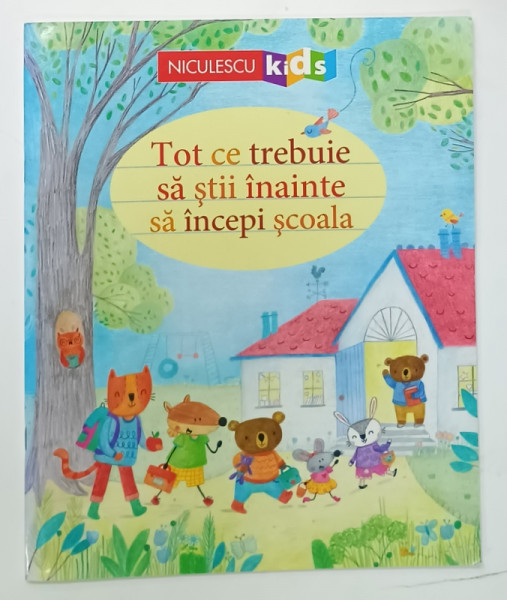 TOT CE TREBUIE SA STII INAINTE SA INCEPI SCOALA ,  2019