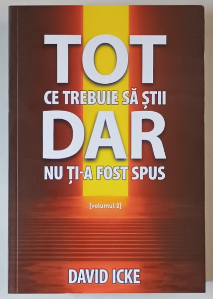 TOT CE TREBUIE SA TII DAR NU TI -A FOST SPUS de DAVID ICKE , VOLUMUL 2 , 2025