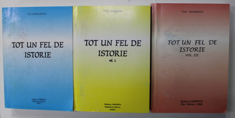 TOT UN FEL DE ISTORIE de TITU GEORGESCU , VOLUMELE I - III , 2001- 2004 , DOUA VOLUME SEMNATE DE AUTOR *