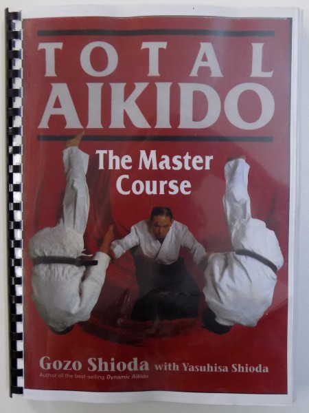 TOTAL AIKIDO - THE MASTER COURSE by GOZO SHIODA with YASUHISA SHIODA ( REPRODUCERE XEROXATA )