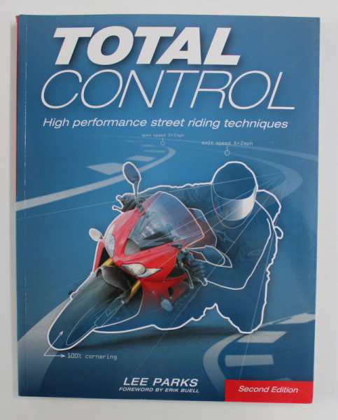 TOTAL CONTROL - HIGH PERFORMANCE STREET RIDING TECHIQUES by LEE PARKS , 2015