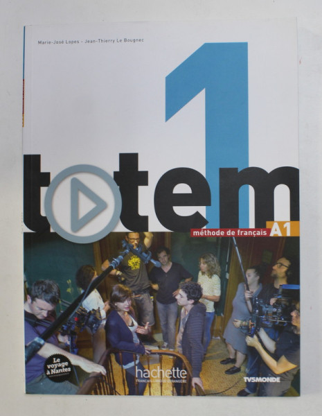 TOTEM 1 - METHODE DE FRANCAIS A1 par MARIE - JOSE LOPES - JEAN - THIERRY LE BOUGNEC , 2014 , DVD INCLUS *