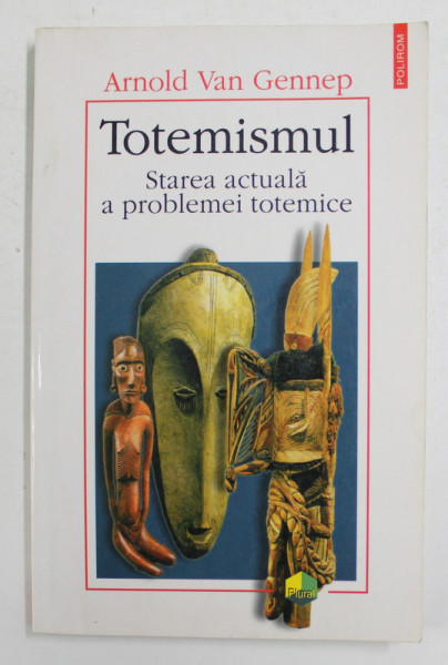 TOTEMISMUL - STAREA ACTUALA A PROBLEMEI TOTEMICE de ARNOLD VAN GENNEP , 2000