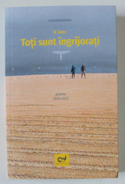 TOTI SUNT INGRIJORATI , POEME 2003 -2023 de V. LEAC , 2023