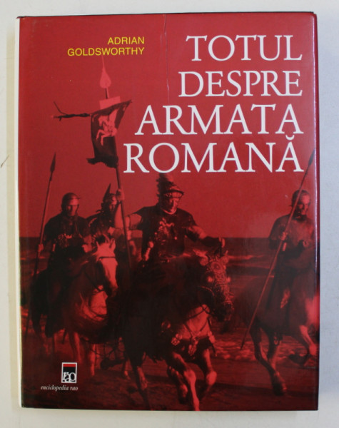 TOTUL DESPRE ARMATA ROMANA de ADRIAN GOLDSWORTHY 2008