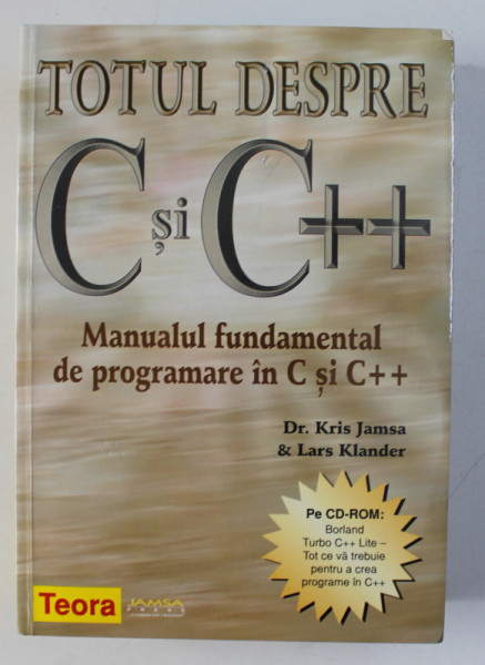 TOTUL DESPRE C SI C++ - MANUAL FUNDAMENTAL DE PROGRAMARE de KRIS JAMSA &amp; LARS KLANDER , 2009 , LIPSA  CD - ROM *