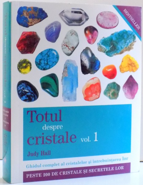 TOTUL DESPRE CRISTALE , VOL I , DE JUDY HALL , 2013