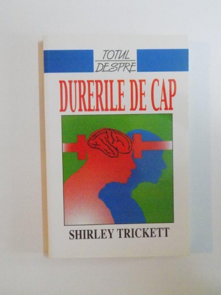TOTUL DESPRE DURERILE DE CAP de SHIRLEY TRICKETT,