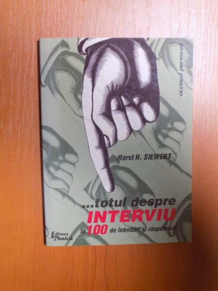 TOTUL DESPRE INTERVIU IN 100 DE INTREBARI SI RASPUNSURI de HORST H. SIEWERT  , Bucuresti 1999