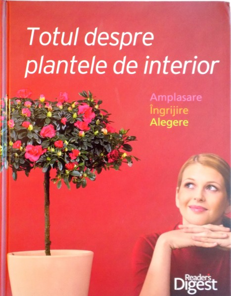 TOTUL DESPRE PLANTELE DE INTERIOR, AMPLASARE, INGRIJIRE, ALEGERE, 2011