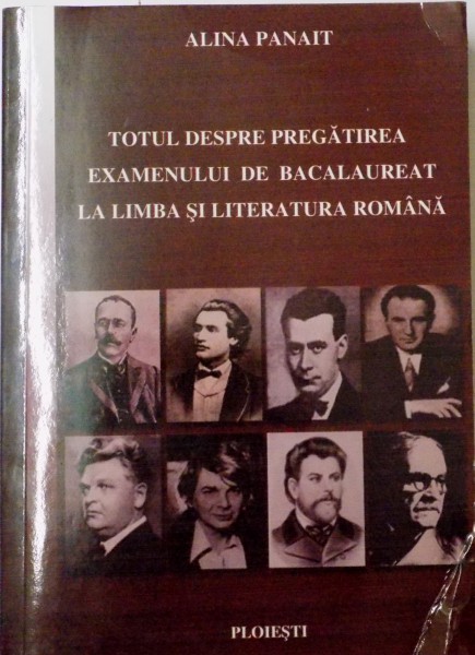 TOTUL DESPRE PREGATIREA EXAMENULUI DE BACALAUREAT LA LIMBA SI LITERATURA ROMANA de ALINA PANAIT, 2011