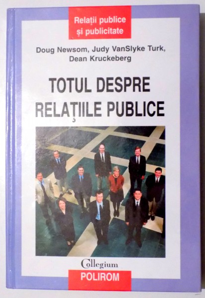 TOTUL DESPRE RELATIILE PUBLICE de DOUG NEWSOM , JUDY VANSLYKE TURK , DEAN KRUCKEBERG , 2003