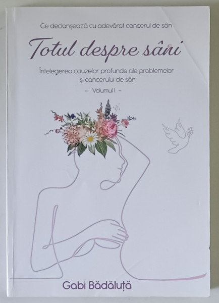 TOTUL DESPRE SANI , INTELEGEREA CAUZELOR PROFUNDE ALE PROBLEMELOR SI CANCERULUI DE SAN , VOLUMUL I de GABI BADALUTA , 2022